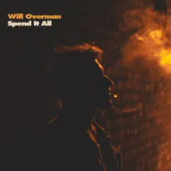 Spend It All - Single by Will Overman album reviews, ratings, credits