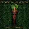 Seduce Ya Like Medusa - Single album lyrics, reviews, download