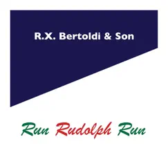 Run Rudolph Run - Single by R.X. Bertoldi & Son album reviews, ratings, credits