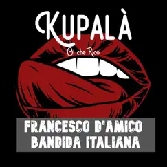 Kupalà Oi Che Rico - Single by Francesco D'Amico & Bandida Italiana album reviews, ratings, credits