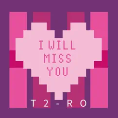 I Will Miss You - Single by T2-RO album reviews, ratings, credits