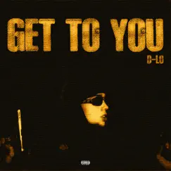 Get To You - Single by Theofficial D-LO album reviews, ratings, credits