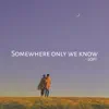 Somewhere Only We Know (Lofi) - Single album lyrics, reviews, download