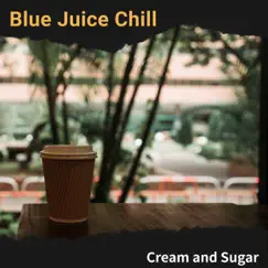 Cream and Sugar by Blue Juice Chill album reviews, ratings, credits