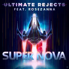 Super Nova (feat. Rosezanna) - Single by Ultimate Rejects album reviews, ratings, credits
