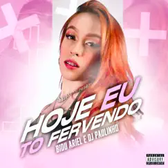 Hoje Eu To Fervendo - Single by Dj Paulinho & Bidu Ariel album reviews, ratings, credits
