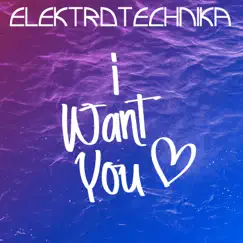 I Want You - Single by Elektrotechnika album reviews, ratings, credits