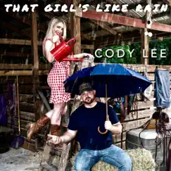 That Girl's Like Rain - Single by Cody Lee album reviews, ratings, credits