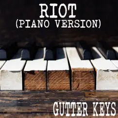 Riot (Piano Version) - Single by Gutter Keys album reviews, ratings, credits