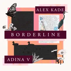 Borderline - Single by Alex Kade & Adina V album reviews, ratings, credits
