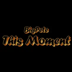 This Moment - Single by BigPete album reviews, ratings, credits