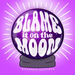 Blame It on the Moon - Single by Shannon Chapman album reviews, ratings, credits