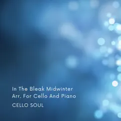 In the Bleak Midwinter Arr. For Cello and Piano - Single by Cello Soul album reviews, ratings, credits
