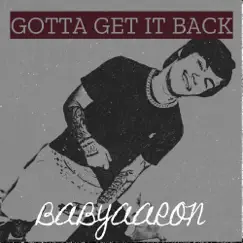 Gotta Get It Back - Single by BabyAaron album reviews, ratings, credits