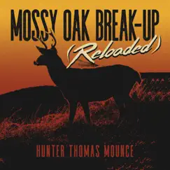 Mossy Oak Break-up (Reloaded) - Single by Hunter Thomas Mounce album reviews, ratings, credits