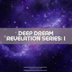Deep Dream Revelation Series: I by Meditation Day album reviews, ratings, credits