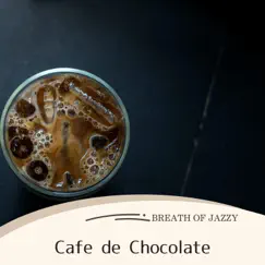 Cafe De Chocolate by Breath of Jazzy album reviews, ratings, credits