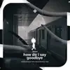 how do I say goodbye - Instrumental song lyrics