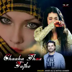 Chaaha Thaa Tujhe - Single by Javed Ali & Mithu Ahmed album reviews, ratings, credits