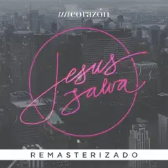 Jesús Salva - Remasterizado by Un Corazón album reviews, ratings, credits