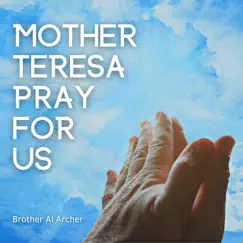 Mother Teresa Pray for Us - Single by Brother Al Archer album reviews, ratings, credits