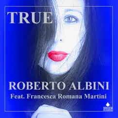 True (feat. Francesca Romana Martini) - Single by Roberto Albini album reviews, ratings, credits