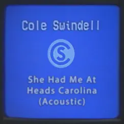 She Had Me At Heads Carolina (Acoustic) - Single by Cole Swindell album reviews, ratings, credits