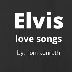 Elvis Love Songs - EP by Toni Konrath album reviews, ratings, credits