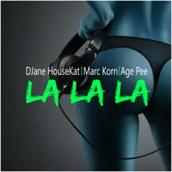 La La La (Age Pee Remix) [feat. Semitoo] - Single by DJane HouseKat, Marc Korn & Age Pee album reviews, ratings, credits