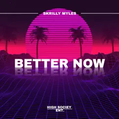 Better Now - Single by Skrilly Myles album reviews, ratings, credits