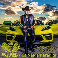 La Nalga Paradita - Single by Jose Torres El Rey De Alto Mando album reviews, ratings, credits