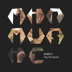 Too Far Gone - Single by EMRE K, YAIDE & Cowlam album reviews, ratings, credits