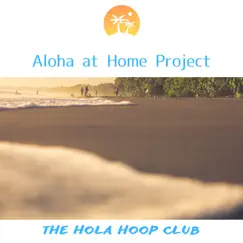 Aloha at Home Project by The Hola Hoop Club album reviews, ratings, credits