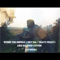 Work the Middle / Hey Ma / That's What I Like - Single by Edi Mora album reviews, ratings, credits