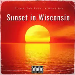 Sunset In Wisconsin (feat. Question) [Radio Edit] - Single by Flame The Ruler album reviews, ratings, credits