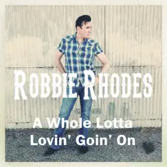 A Whole Lotta Lovin' Goin' On - Single by Robbie Rhodes album reviews, ratings, credits
