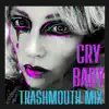 Cry Baby Trashmouth Mix (feat. Madonnatron & Trashmouth Records) [Cry Baby Trashmouth Mix] - Single album lyrics, reviews, download