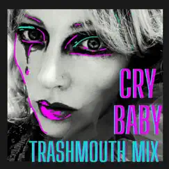 Cry Baby Trashmouth Mix (feat. Madonnatron & Trashmouth Records) Song Lyrics