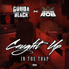 Caught Up In the Trap (feat. TrapLifeRob) - EP by Gouda Black album reviews, ratings, credits