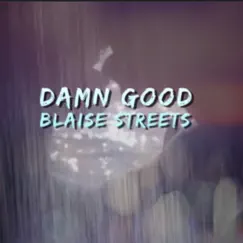 Damn Good - Single by Blaise Streets album reviews, ratings, credits