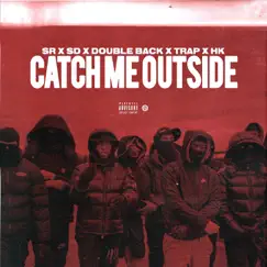 Catch Me Outside (feat. SD, Doubleback, Trap SG, Hk Siru) Song Lyrics