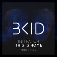 This Is Home (feat. INITPATCH) [BKID Remix] Song Lyrics