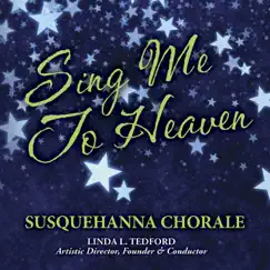 Sing Me to Heaven by Susquehanna Chorale & Linda L. Tedford album reviews, ratings, credits