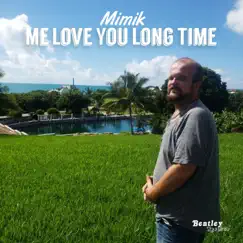 Me Love You Long Time - Single by Mimik album reviews, ratings, credits