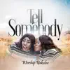 Tell Somebody - Single album lyrics, reviews, download