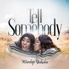 Tell Somebody - Single by Worship Yakubu album reviews, ratings, credits
