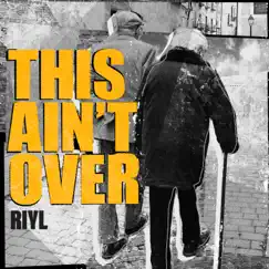 This Ain't Over - Single by RIYL album reviews, ratings, credits