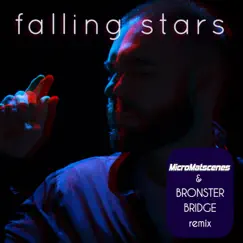 Falling Stars (Bronster Bridge Remix) - Single by MicroMatscenes album reviews, ratings, credits