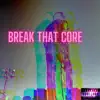 Break That Core - Single album lyrics, reviews, download