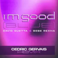 I'm Good (Blue) [Cedric Gervais Remix] - Single by David Guetta & Bebe Rexha album reviews, ratings, credits